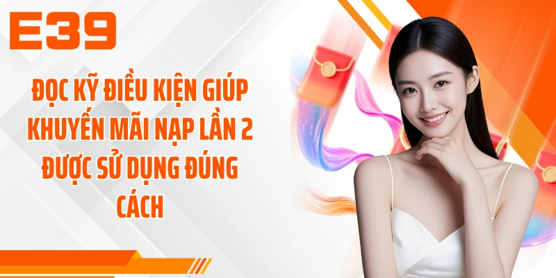 Đọc kỹ điều kiện giúp khuyến mãi nạp lần 2 được sử dụng đúng cách